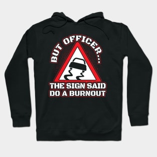 But officer the sign said do burnout Hoodie